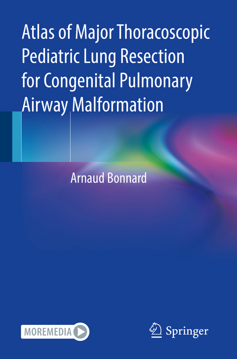 Atlas of Major Thoracoscopic Pediatric Lung Resection for Congenital Pulmonary Airway Malformation - Arnaud Bonnard