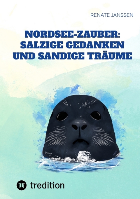 Nordsee-Zauber: Salzige Gedanken und sandige Träume - Renate Janßen