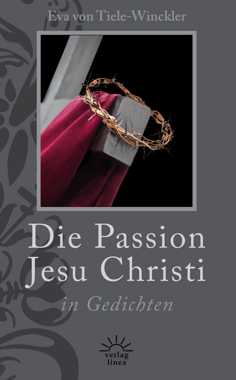 Die Passion Jesu Christi in Gedichten - Eva von Tiele-Winckler