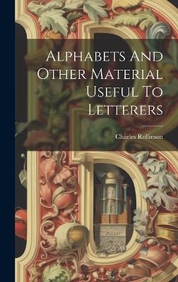Alphabets And Other Material Useful To Letterers - Charles Rollinson