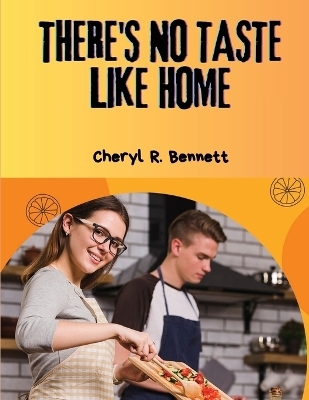 There's no Taste Like Home -  Cheryl R Bennett