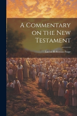 A Commentary on the New Testament - Lucius Robinson Paige