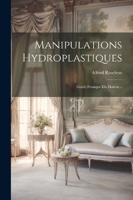 Manipulations Hydroplastiques - Alfred Roseleur