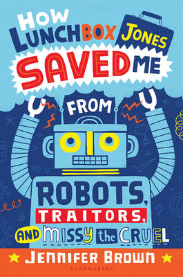 How Lunchbox Jones Saved Me from Robots, Traitors, and Missy the Cruel -  Brown Jennifer Brown