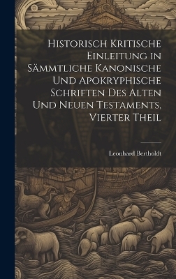 Historisch kritische Einleitung in sämmtliche kanonische und apokryphische Schriften des alten und neuen Testaments, Vierter Theil - Leonhard Bertholdt