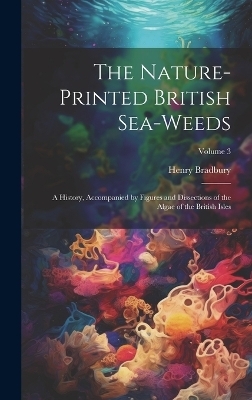 The Nature-printed British Sea-weeds - Henry Bradbury