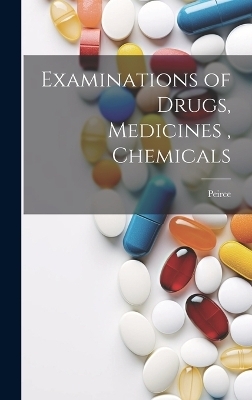 Examinations of Drugs, Medicines, Chemicals -  Peirce