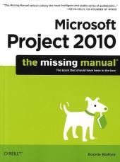 Microsoft Project 2010: The Missing Manual -  Bonnie Biafore