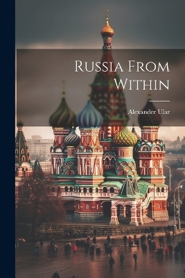 Russia From Within - Alexander Ular