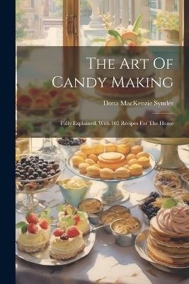 The Art Of Candy Making - Dona MacKenzie Synder