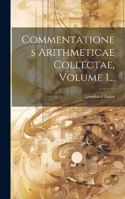 Commentationes Arithmeticae Collectae, Volume 1... - Leonhard Euler