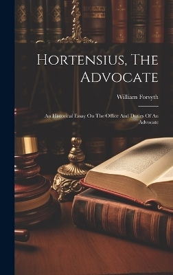 Hortensius, The Advocate - William Forsyth