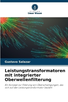 Leistungstransformatoren mit integrierter Oberwellenfilterung - Gustavo Salazar