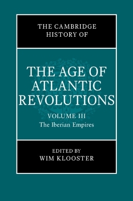 The Cambridge History of the Age of Atlantic Revolutions: Volume 3, The Iberian Empires