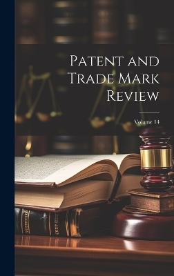 Patent and Trade Mark Review; Volume 14 -  Anonymous