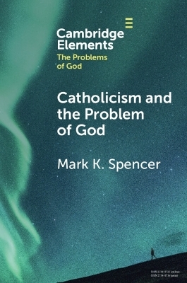Catholicism and the Problem of God - Mark K. Spencer