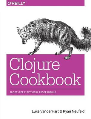 Clojure Cookbook -  Ryan Neufeld,  Luke VanderHart