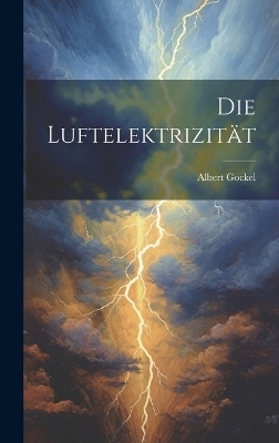 Die Luftelektrizität - Albert Gockel