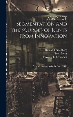 Market Segmentation and the Sources of Rents From Innovation - Timothy F Bresnahan, Scott Stern, Manuel Trajtenberg