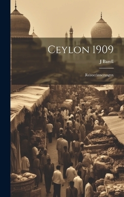 Ceylon 1909; Reiseerinnerungen - Barell J
