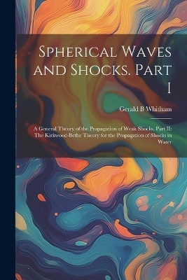 Spherical Waves and Shocks. Part I - Gerald B Whitham