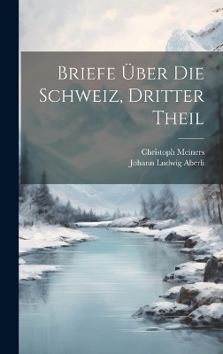 Briefe über die Schweiz, Dritter Theil - Christoph Meiners