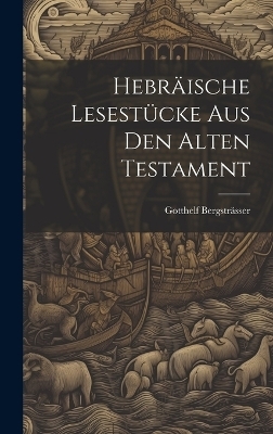 Hebr�ische Lesest�cke aus den Alten Testament - Gotthelf Bergstr�sser