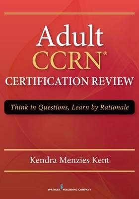 Adult CCRN Certification Review - RN MS  CCRN  CNRN  SCRN  TCRN  CENP Kendra Menzies Kent