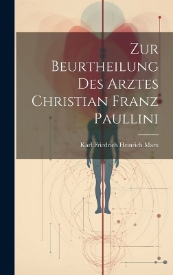 Zur Beurtheilung Des Arztes Christian Franz Paullini - Karl Friedrich Heinrich Marx