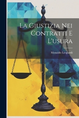 La Giustizia Nei Contratti E L'usura - Monaldo Leopardi (Conte)