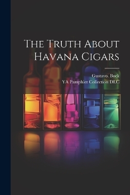 The Truth About Havana Cigars - Gustavo Bock
