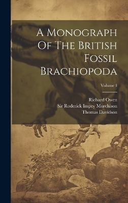 A Monograph Of The British Fossil Brachiopoda; Volume 1 - Thomas Davidson, Richard Owen