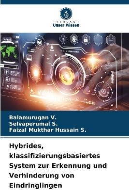 Hybrides, klassifizierungsbasiertes System zur Erkennung und Verhinderung von Eindringlingen - Balamurugan V, Selvaperumal S, Faizal Mukthar Hussain S