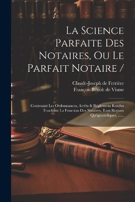 La Science Parfaite Des Notaires, Ou Le Parfait Notaire / - 