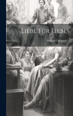 Liebe Für Liebe - William Congreve