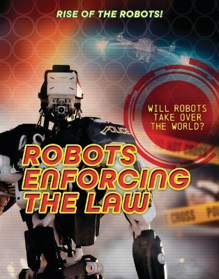 Robots Enforcing the Law - Louise A Spilsbury
