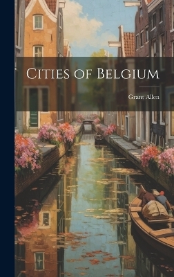 Cities of Belgium - Grant Allen