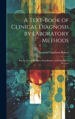 A Text-Book of Clinical Diagnosis by Laboratory Methods - Leonard Napoleon Boston