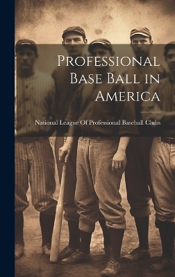 Professional Base Ball in America - 