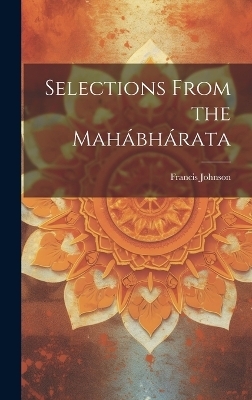 Selections From the Mahábhárata - Francis Johnson