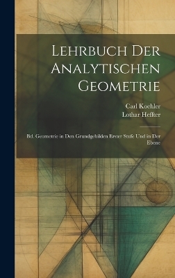 Lehrbuch Der Analytischen Geometrie - Lothar Heffter, Carl Koehler