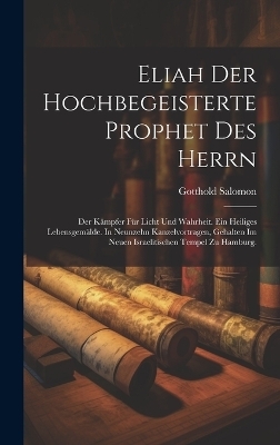 Eliah der hochbegeisterte Prophet des Herrn - Gotthold Salomon