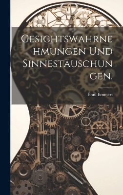 Gesichtswahrnehmungen und Sinnestäuschungen. - Emil Emmert