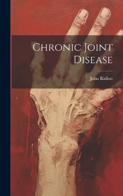 Chronic Joint Disease - John Ridlon