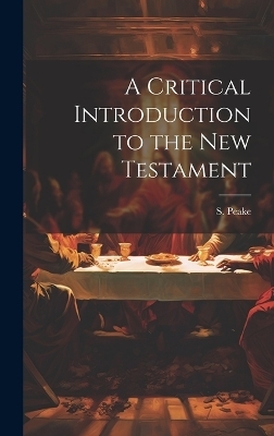 A Critical Introduction to the New Testament - S Peake