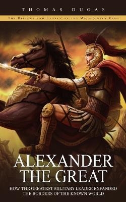 Alexander the Great - Thomas Dugas