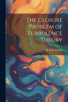 The Closure Problem of Turbulence Theory - R H Kraichnan
