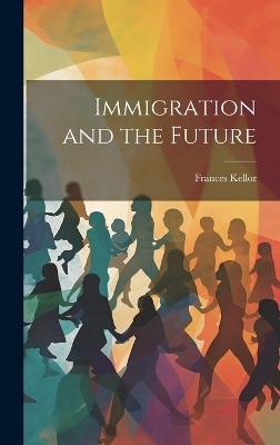 Immigration and the Future - Frances Kellor