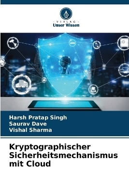 Kryptographischer Sicherheitsmechanismus mit Cloud - Harsh Pratap Singh, Saurav Dave, Vishal Sharma