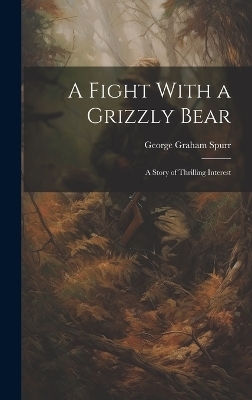 A Fight With a Grizzly Bear - Spurr George Graham